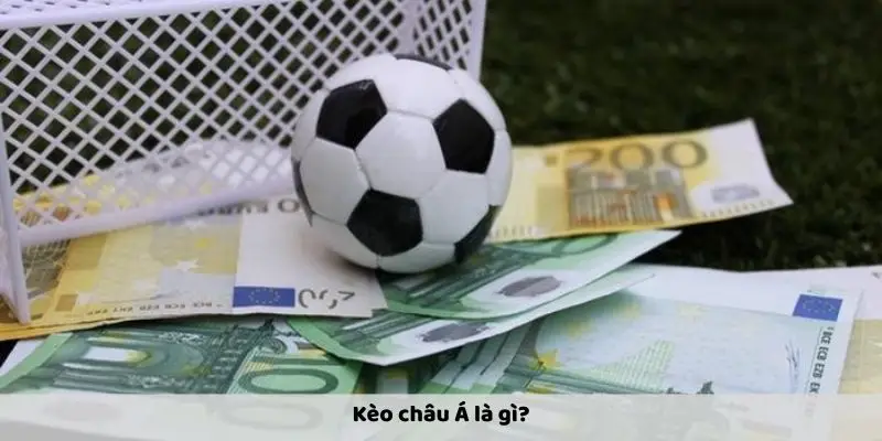 Thông tin sơ lược về kèo châu Á mà tân thủ cần nắm