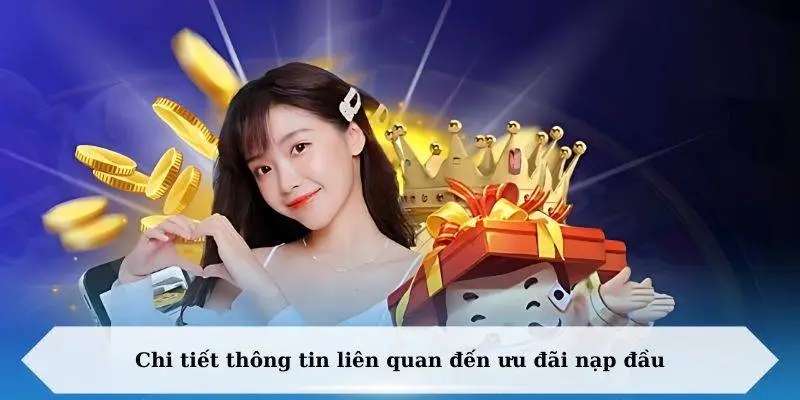 Thông tin chi tiết về ưu đãi nạp đầu mà bạn cần nắm 