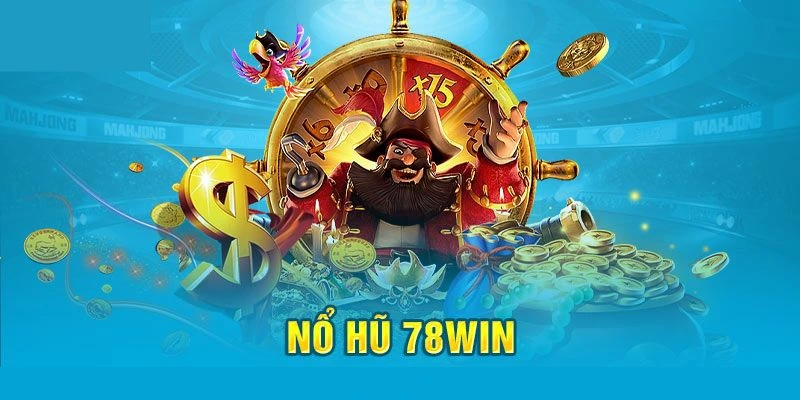 Tìm hiểu đôi nét về chuyên mục nổ hũ 78WIN cho hội viên
