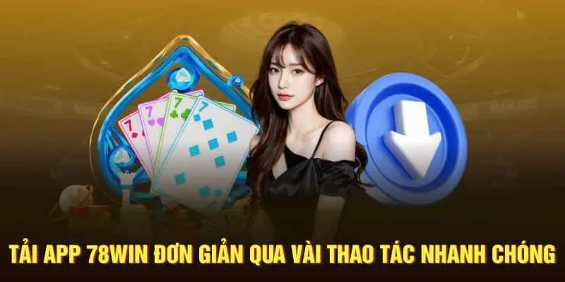 Khám phá tổng quan về việc tải app 78WIN
